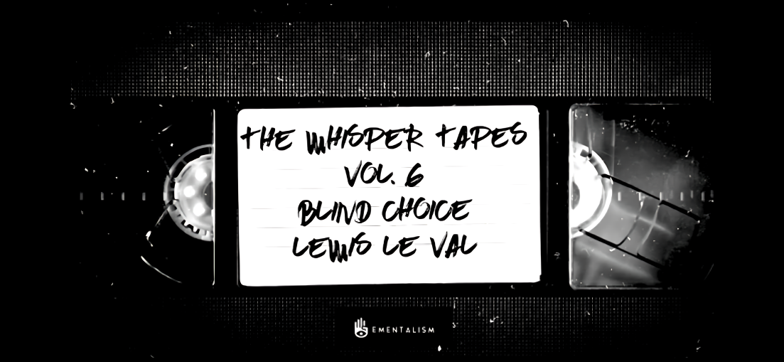 The Whisper Tapes Vol. 6 Blind Choice by Lewis Le Val (Video Download)