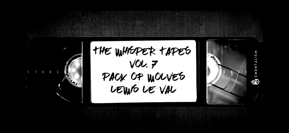 The Whisper Tapes Vol.7 Pack of Wolves by Lewis Le Val (Video Download)