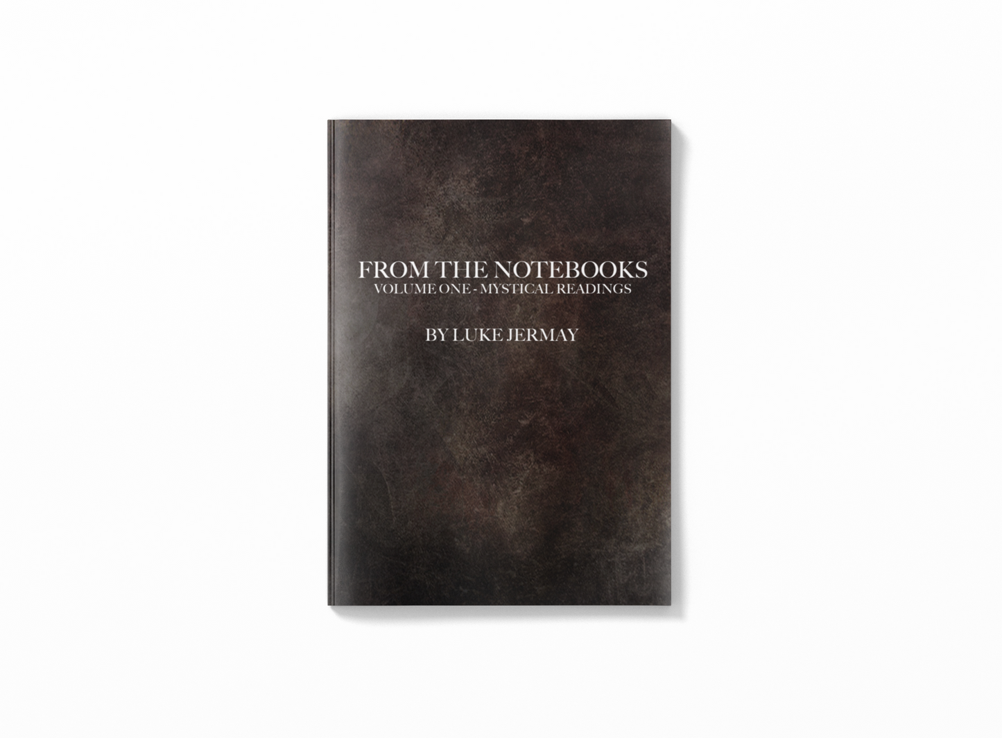 From The Notebooks Volume 1: Mystical Readings by Luke Jermay (eBook)